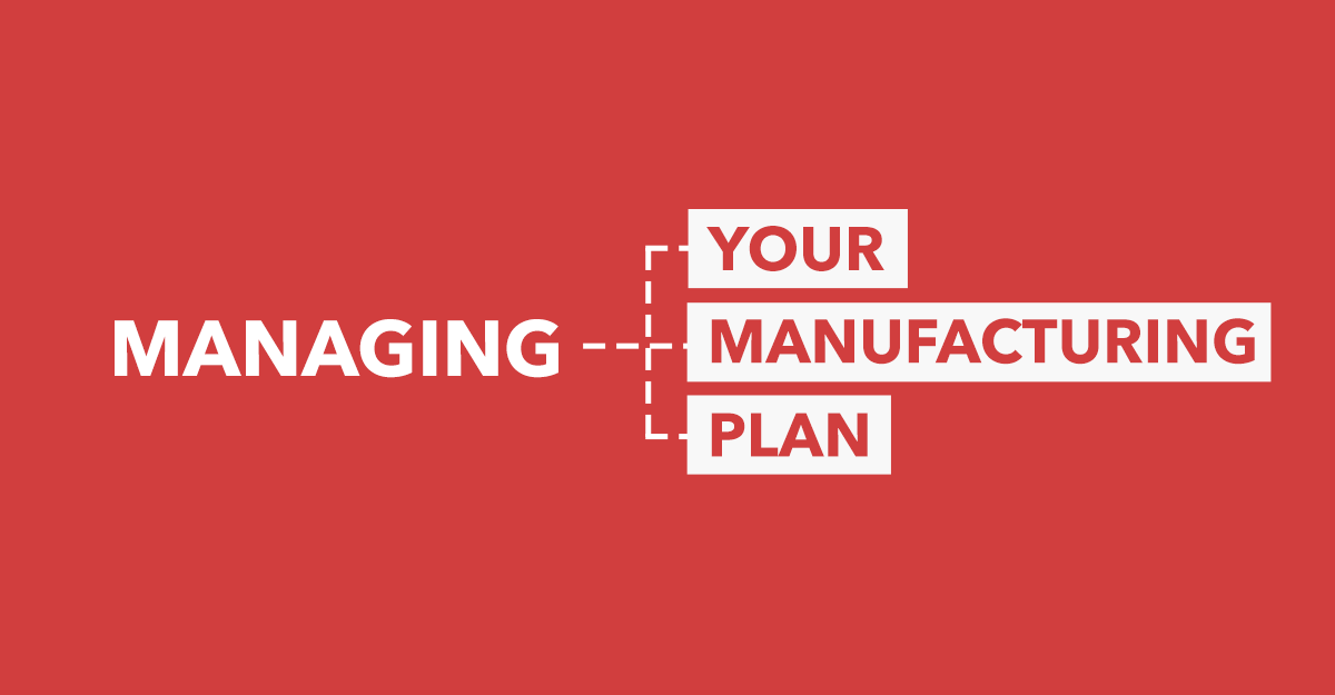 Managing Your Manufacturing Plan