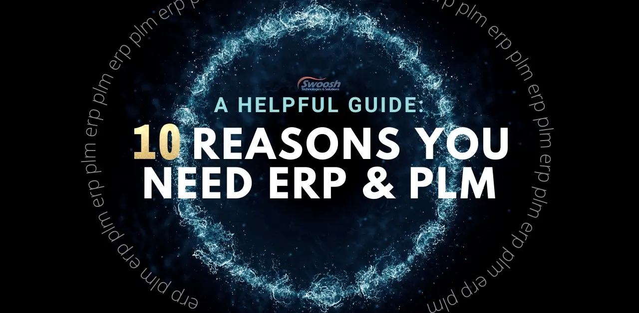 10 Reasons You Need ERP & PLM Systems