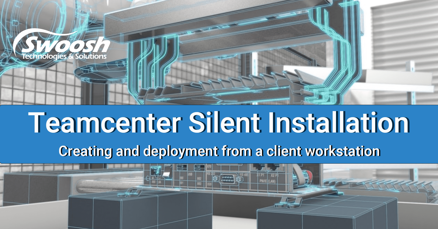 Teamcenter Silent Installation | Blog | Swoosh Technologies
